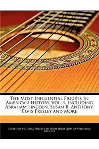An Unauthorized Guide to the Most Influential Figures in American History, Vol. 4, Including Abraham Lincoln, Susan B. Anthony, Elvis Presley and More