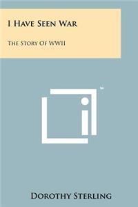 I Have Seen War