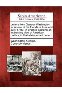 Letters from General Washington to Several of His Friends in June and July, 1776