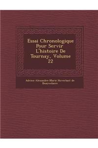 Essai Chronologique Pour Servir L'Histoire de Tournay, Volume 22