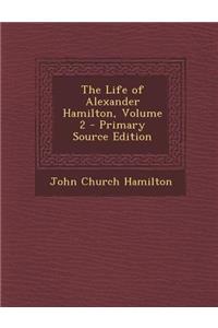 Life of Alexander Hamilton, Volume 2