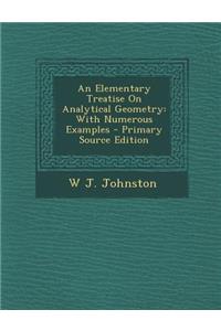 An Elementary Treatise on Analytical Geometry: With Numerous Examples