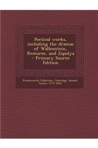 Poetical Works, Including the Dramas of Wallenstein, Remorse, and Zapolya