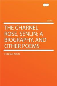 The Charnel Rose, Senlin: A Biography, and Other Poems