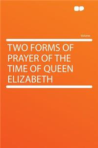 Two Forms of Prayer of the Time of Queen Elizabeth