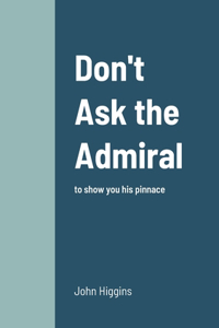 Don't Ask the Admiral