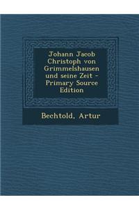 Johann Jacob Christoph Von Grimmelshausen Und Seine Zeit