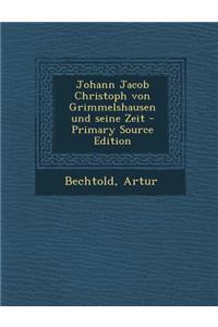 Johann Jacob Christoph Von Grimmelshausen Und Seine Zeit