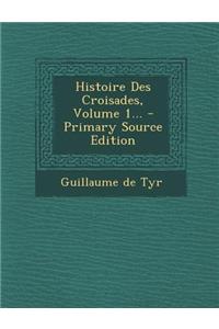Histoire Des Croisades, Volume 1...