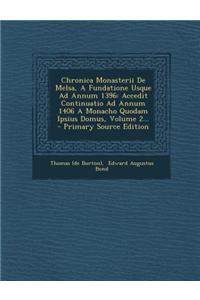 Chronica Monasterii de Melsa, a Fundatione Usque Ad Annum 1396: Accedit Continuatio Ad Annum 1406 a Monacho Quodam Ipsius Domus, Volume 2...