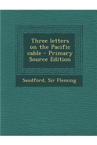 Three Letters on the Pacific Cable