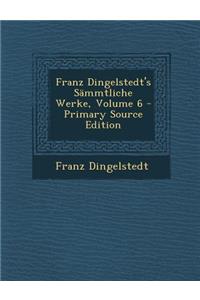 Franz Dingelstedt's Sammtliche Werke, Volume 6 - Primary Source Edition