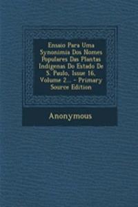 Ensaio Para Uma Synonimia DOS Nomes Populares Das Plantas Indigenas Do Estado de S. Paulo, Issue 16, Volume 2...