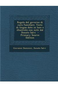 Regola del governo di cura familiare. Testo di lingua dato in luce e illustrato con note dal Donato Salvi