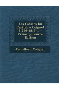 Les Cahiers Du Capitaine Coignet (1799-1815)...