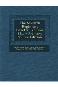 The Seventh Regiment Gazette, Volume 33...
