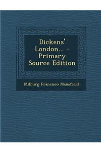 Dickens' London... - Primary Source Edition