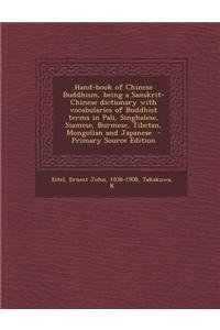 Hand-Book of Chinese Buddhism, Being a Sanskrit-Chinese Dictionary with Vocabularies of Buddhist Terms in Pali, Singhalese, Siamese, Burmese, Tibetan,