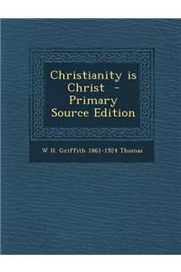 Christianity Is Christ - Primary Source Edition