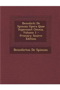 Benedicti de Spinoza Opera Quae Supersunt Omnia, Volume 1