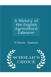 A History of the English Agricultural Labourer - Scholar's Choice Edition