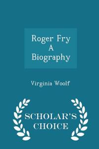 Roger Fry a Biography - Scholar's Choice Edition