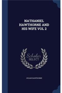 Nathaniel Hawthorne and His Wife Vol 2