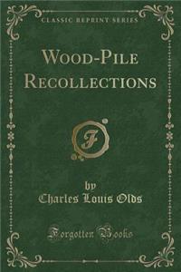 Wood-Pile Recollections (Classic Reprint)