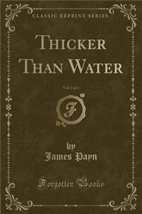 Thicker Than Water, Vol. 3 of 3 (Classic Reprint)