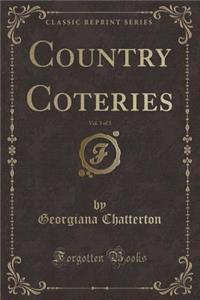 Country Coteries, Vol. 3 of 3 (Classic Reprint)