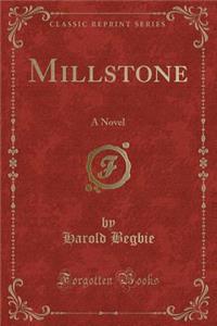 Millstone: A Novel (Classic Reprint)