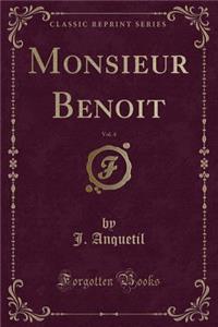 Monsieur Benoit, Vol. 4 (Classic Reprint)