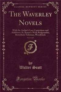 The Waverley Novels, Vol. 4 of 5: With the Author's Last Corrections and Additions; St. Ronan's Well; Redgauntlet; Betrothed; Talisman; Woodstock (Classic Reprint)