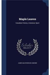 Maple Leaves: Canadian History, Literature, Sport