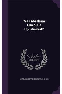 Was Abraham Lincoln a Spiritualist?