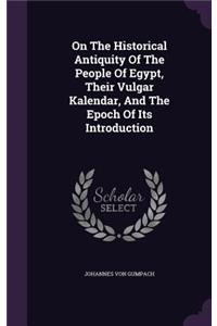 On The Historical Antiquity Of The People Of Egypt, Their Vulgar Kalendar, And The Epoch Of Its Introduction