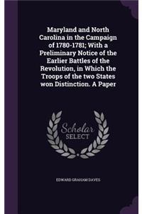 Maryland and North Carolina in the Campaign of 1780-1781; With a Preliminary Notice of the Earlier Battles of the Revolution, in Which the Troops of the two States won Distinction. A Paper