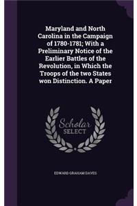 Maryland and North Carolina in the Campaign of 1780-1781; With a Preliminary Notice of the Earlier Battles of the Revolution, in Which the Troops of the Two States Won Distinction. a Paper