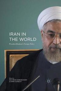 Iran in the World: President Rouhani''s Foreign Policy