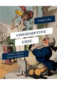 Consumptive Chic: A History of Beauty, Fashion, and Disease
