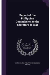 Report of the Philippine Commission to the Secretary of War