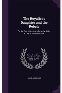 The Royalist's Daughter and the Rebels