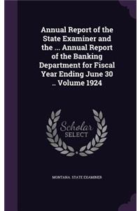 Annual Report of the State Examiner and the ... Annual Report of the Banking Department for Fiscal Year Ending June 30 .. Volume 1924