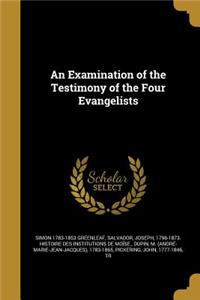 An Examination of the Testimony of the Four Evangelists