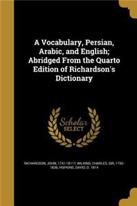 A Vocabulary, Persian, Arabic, and English; Abridged From the Quarto Edition of Richardson's Dictionary