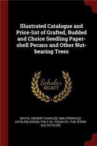 Illustrated Catalogue and Price-List of Grafted, Budded and Choice Seedling Paper-Shell Pecans and Other Nut-Bearing Trees