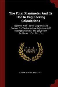 The Polar Planimeter And Its Use In Engineering Calculations