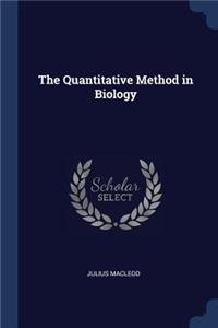 The Quantitative Method in Biology