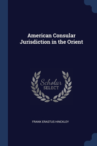 American Consular Jurisdiction in the Orient