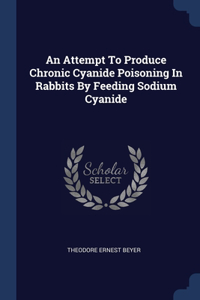 An Attempt To Produce Chronic Cyanide Poisoning In Rabbits By Feeding Sodium Cyanide
